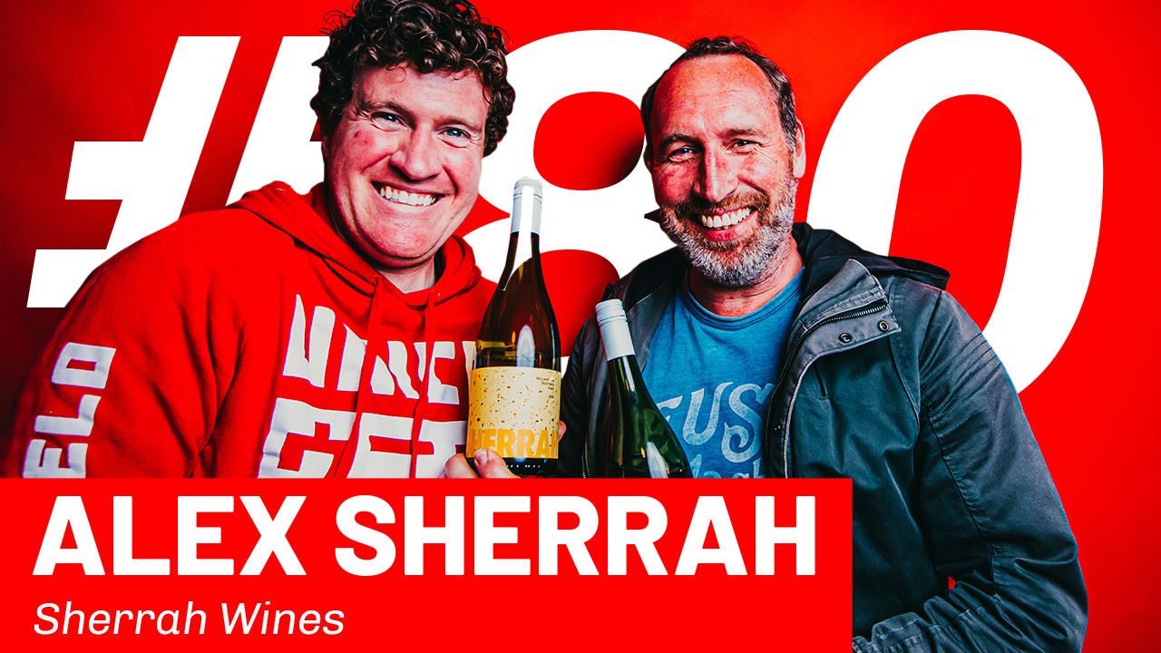 WFTP Episode 80: Alex Sherrah (Sherrah Wines)